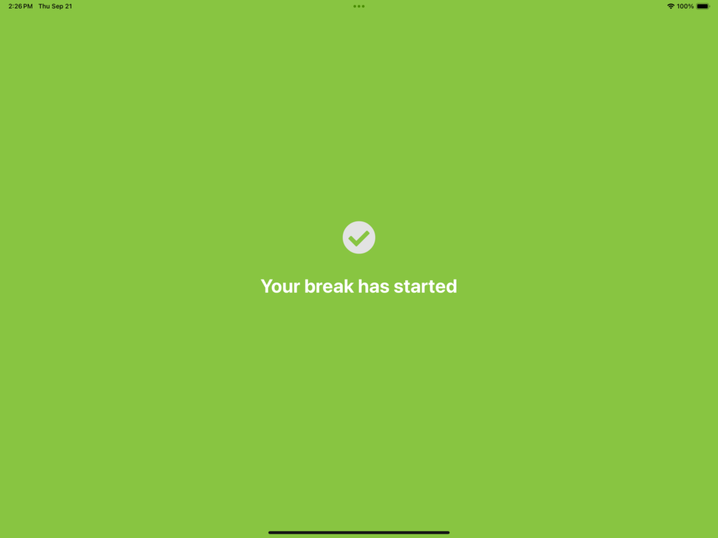 Screenshot of: You have now started your break. Repeat the same steps on the tablet to end your break.